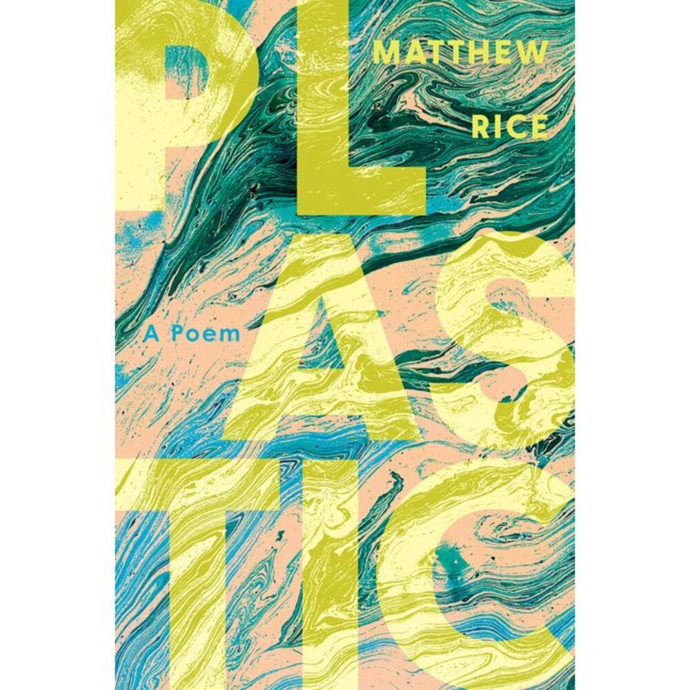 Plastic: A Poem -- Matthew Rice